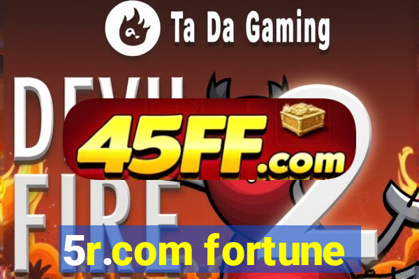 5r.com fortune